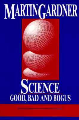 Science: Good, Bad, and Bogus - Gardner, Martin