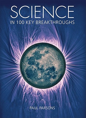 Science in 100 Key Breakthroughs - Parsons, Paul, Dr.