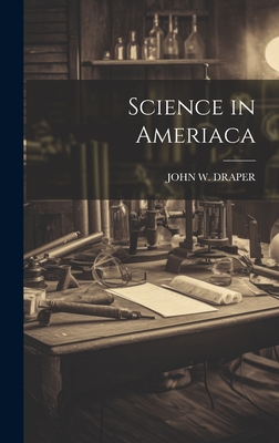 Science in Ameriaca - Draper, John W