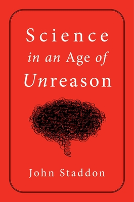 Science in an Age of Unreason - Staddon, John