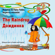 Science in Fairy Tales. the Raindrop. Nauka V Skazkah. Dozhdinka: Bilingual Illustrated Book in English and Russian. for Children Between 3 and 7 Years Old.