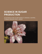 Science in Sugar Production. an Introduction to Methods of Chemical Control