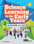 Science Learning in the Early Years: Activities for Prek-2