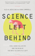 Science Left Behind: Feel-good Fallacies and the Rise of the Anti-scientific Left