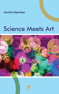 Science Meets Art - Potts, John, and Helyer, Nigel