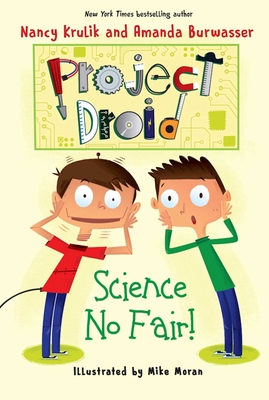 Science No Fair!: Project Droid #1 - Krulik, Nancy, and Burwasser, Amanda