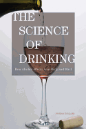 Science of Drinking: How Alcohol Affects Your Body and Mind