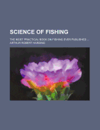 Science of Fishing: The Most Practical Book on Fishing Ever Published