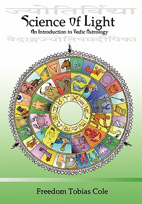 Science of Light: An Introduction to Vedic Astrology - Cole, Freedom Tobias