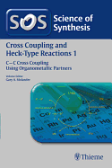 Science of Synthesis: Cross Coupling and Heck-Type Reactions Vol. 1: C-C Cross Coupling Using Organometallic Partners