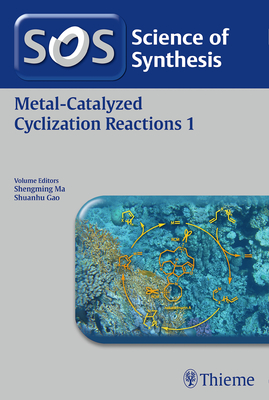 Science of Synthesis: Metal-Catalyzed Cyclization Reactions Vol. 1 - Gao, Shuanhu (Editor), and Ma, Shengming (Editor)