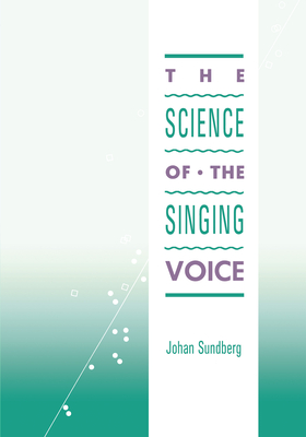 Science of the Singing Voice - Sundberg, Johan