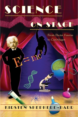 Science on Stage: From Doctor Faustus to Copenhagen - Shepherd-Barr, Kirsten