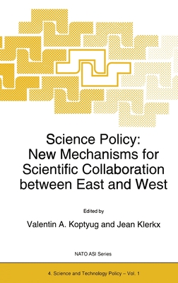 Science Policy: New Mechanisms for Scientific Collaboration Between East and West - Koptyug, Valentin A (Editor), and Klerkx, J M (Editor), and Klerx, J (Editor)