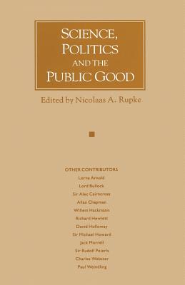 Science, Politics and the Public Good: Essays in Honour of Margaret Gowing - Rupke, Nicolaas A, Professor