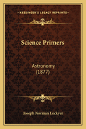 Science Primers: Astronomy (1877)