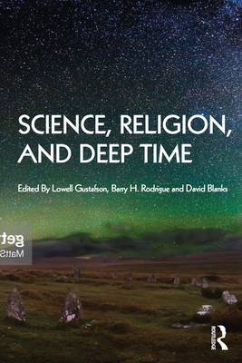Science, Religion and Deep Time - Gustafson, Lowell (Editor), and Rodrigue, Barry (Editor), and Blanks, David (Editor)