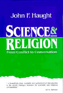 Science & Religion: From Conflict to Conversation - Haught, John F