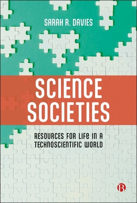Science Societies: Resources for Life in a Technoscientific World - R. Davies, Sarah