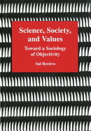 Science, Society, and Values: Toward a Sociology of Objectivity