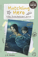 Science Squad: Hatchling Hero: A Sea Turtle Defender's Journal