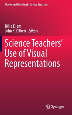 Science Teachers' Use of Visual Representations - Eilam, Billie (Editor), and Gilbert, John K (Editor)