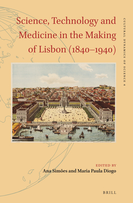 Science, Technology and Medicine in the Making of Lisbon (1840-1940) - Simes, Ana, and Diogo, Maria Paula