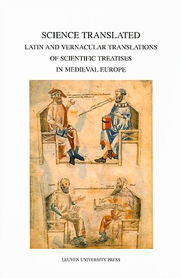 Science Translated: Latin and Vernacular Translations of Scientific Treatises in Medieval Europe - Goyens, Michle (Editor), and De Leemans, Pieter (Editor), and Smets, An (Editor)