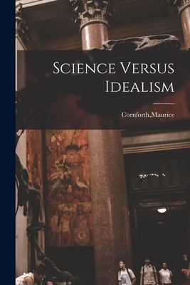 Science Versus Idealism - Cornforth, Maurice (Creator)