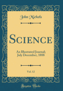 Science, Vol. 12: An Illustrated Journal; July December, 1888 (Classic Reprint)