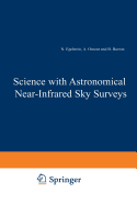 Science with Astronomical Near-Infrared Sky Surveys: Proceedings of the Les Houches School, Centre de Physique Des Houches, Les Houches, France, 20-24 September, 1993