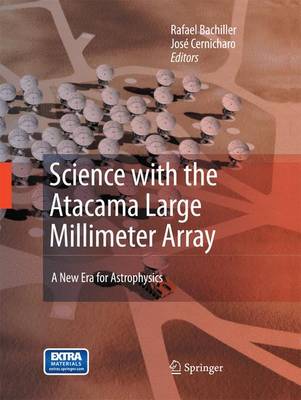Science with the Atacama Large Millimeter Array:: A New Era for Astrophysics - Bachiller, Rafael (Editor), and Cernicharo Quintanilla, Jos (Editor)