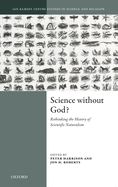 Science Without God?: Rethinking the History of Scientific Naturalism