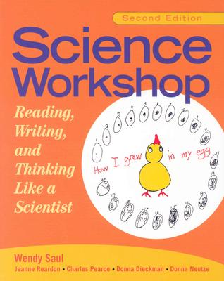Science Workshop: Reading, Writing, and Thinking Like a Scientist, Second Edition - Saul, Wendy, and Reardon, Jeanne, and Pearce, Charles R
