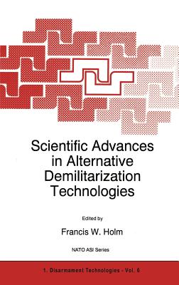 Scientific Advances in Alternative Demilitarization Technologies - Holm, F W (Editor)