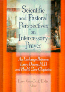 Scientific and Pastoral Perspectives on Intercessory Prayer: An Exchange Between Larry Dossey, MD, and Health Care Chaplains