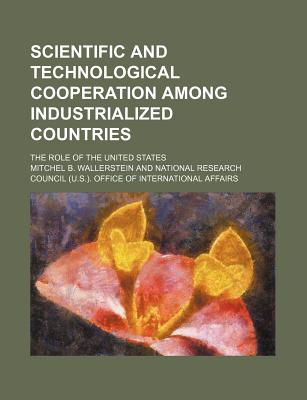 Scientific and Technological Cooperation Among Industrialized Countries; The Role of the United States - Wallerstein, Mitchel B