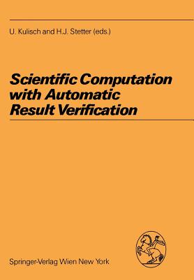 Scientific Computation with Automatic Result Verification - Kulisch, Ulrich (Editor), and Stetter, Hans J (Editor)