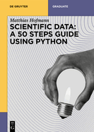 Scientific Data: A 50 Steps Guide Using Python