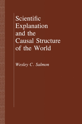 Scientific Explanation and the Causal Structure of the World - Salmon, Wesley C