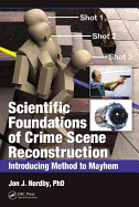 Scientific Foundations of Crime Scene Reconstruction: Introducing Method to Mayhem: Introducing Method to Mayhem