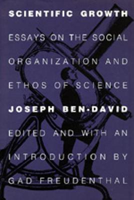 Scientific Growth: Essays on the Social Organization and Ethos of Science - Ben-David, Joseph, and Freundenthal, Gad (Introduction by)