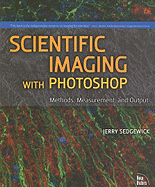 Scientific Imaging with Photoshop: Methods, Measurement, and Output