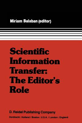 Scientific Information Transfer: The Editor's Role: Proceedings of the First International Conference of Scientific Editors, April 24-29, 1977, Jerusalem - Balaban, M (Editor)