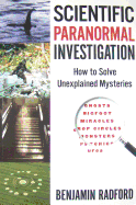 Scientific Paranormal Investigation: How to Solve Unexplained Mysteries - Radford, Benjamin