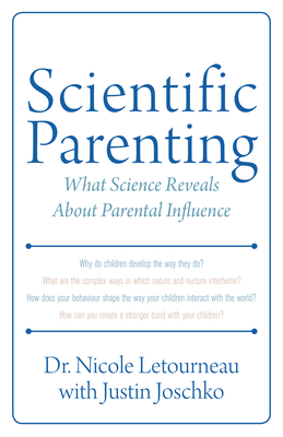 Scientific Parenting: What Science Reveals About Parental Influence - Letourneau, Nicole, Dr., and Joschko, Justin