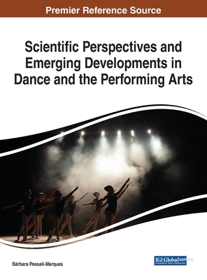 Scientific Perspectives and Emerging Developments in Dance and the Performing Arts - Pessali-Marques, Brbara (Editor)