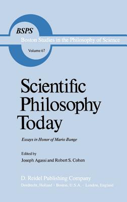 Scientific Philosophy Today: Essays in Honor of Mario Bunge - Agassi, J (Editor), and Cohen, Robert S (Editor)