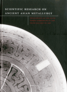 Scientific Res. Field of Ancient Asian Metallurgy: Proceedings of Fifth Forbes Symposium at the Freer Gallery of Art