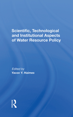 Scientific, Technological And Institutional Aspects Of Water Resource Policy - Haimes, Yacov Y.